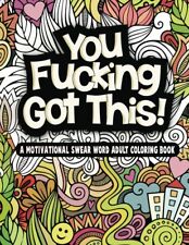 You'Re Fucking Got This: a Motivational Swear Word Filled Adult Coloring Book au