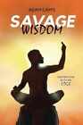 Savage Wisdom: Inspiration with an edge - Paperback, by Cam Adam - Very Good