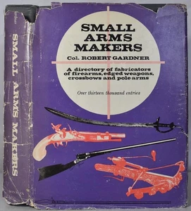 SMALL ARMS MAKERS A Directory of Fabricators of Firearms, Edged Weapons, etc - Picture 1 of 5