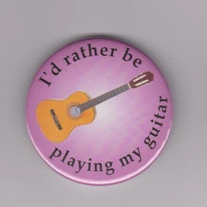 "I'd rather be playing my guitar" badge : guitarist string instrument pin button - Picture 1 of 1