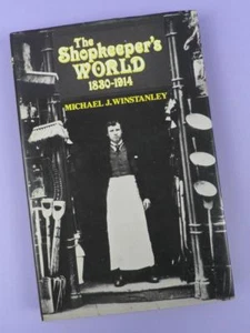 The Shopkeeper's World 1830-1914 By Michael J. Winstanley 1st Pub. 1983 - Picture 1 of 1