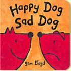 Happy Dog Sad Dog by Lloyd, Sam Board book Book The Cheap Fast Free Post