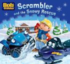 Bob the Builder: Scrambler and the Snowy Rescue (Bob the B by Various 1405240571