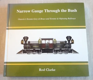Narrow Gauge Through The Bush Ontario's Toronto Grey & Bruce Railway Rod Clarke - Bild 1 von 4