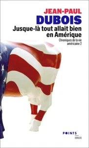 JEAN-PAUL DUBOIS - JUSQUE-LÀ TOUT ALLAIT BIEN EN AMÉRIQUE - Imagen 1 de 1