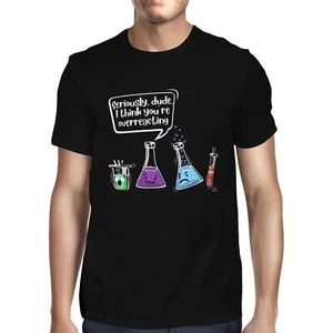 1 T-Shirt Herren Seriously Dude I Think You're Overreacting Chemistry - Bild 1 von 18