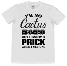 I'm No Cactus Expert But I Know A Prick T-Shirt Unisex Funny Slogan Rude Humour