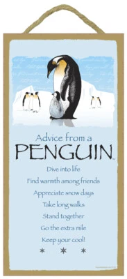 Advice from a Penguin Dive into life Take long walks Stand ... NEW 10x5 Sign 936 - Image 1 of 4
