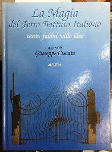 (Artigianato) G. Ciscato - LA MAGIA DEL FERRO BATTUTO ITALIANO - Alinea 2003 - Imagen 1 de 1