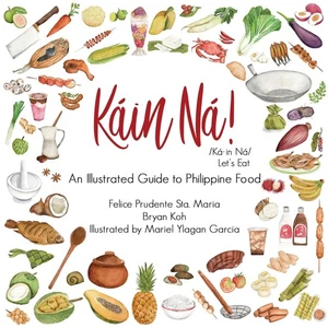 Kain Na!: An Illustrated Guide to Philippine Food by Felice Prudente Sta. Maria - Bild 1 von 1
