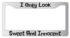 I Only Look Sweet And Innocent Chrome License Plate Frame