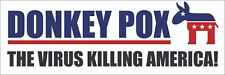 DONKEY POX BUMPER STICKER 9"x3" digitally printed VIRUS THAT IS KILLING AMERICA!