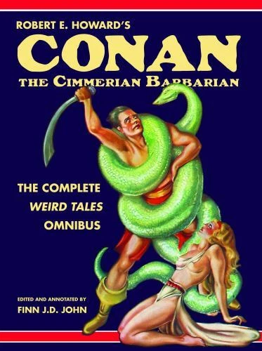 Robert E. Howard's Conan the Cimmerian Barbarian : The Complete Weird Tales Omnibus by Robert E. Howard and Finn J. D. John (2017, Trade Paperback)