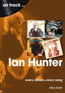 Ian Hunter On Track: Every Album, Every Song Paperback G. Mick Smith - Picture 1 of 1