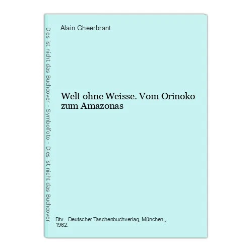 Welt ohne Weisse. Vom Orinoko zum Amazonas Gheerbrant, Alain: - Bild 1 von 1