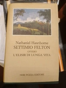NATHANIEL HAWTHORNE SETTIMIO FELTON OVVERO L'ELISIR DI LUNGA VITA NERI POZZA - Picture 1 of 5