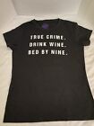 Womens True Crime. Drink Wine. Bed By Nine Novelty T-shirt Distressed Lettering