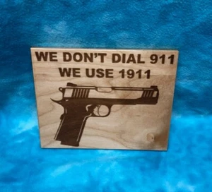 We Don't Dial 911, We Use 1911 Engraved Wood Plaque Sign Handmade - Picture 1 of 4