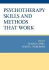 Psychotherapy Skills And Methods That Work By Professor Hill Clara E Used