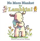 No More Blanket for Lambkin! By Bernette Ford, Sam Williams
