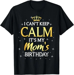 I Can't Keep Calm It's My Mom Birthday Gift Bday Party T-Shirt Hoodie - Picture 1 of 15