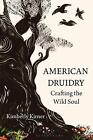 Amerykański druidry: Crafting the Wild Soul by Kimberly Kirner (angielski) Oprawa miękka 