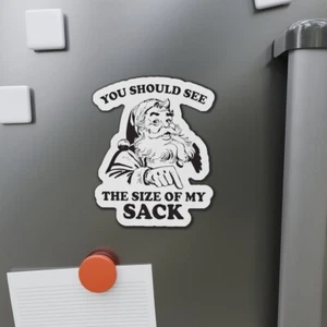 Die-Cut Magnets You Should See The Size Of My Sack Funny Santa Adult Humor - Picture 1 of 16