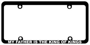 Skinny Black Plastic My Father is the King of License plate frame Christian - Picture 1 of 1