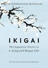 Ikigai: The Japanese Secret To A Long And Happy Life By Hector Garcia