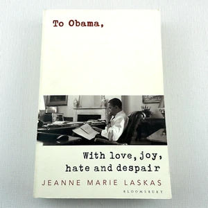 To Obama With Love Joy Hate and Despair by Jeanne Marie Laskas 2018 Book - Picture 1 of 10