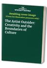 The Artist Outsider: Creativity and the Boundaries o...