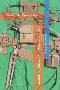 The Mills Pattern 1908 Webbing Equipment by Terence J. Evans 9798778411074 NEW - Picture 1 of 1