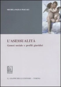 L'Asessualità MICHELANGELO PASCALI Genesi sociale e profili giuridici - Imagen 1 de 1