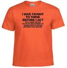 I WAS TAUGHT TO THINK BEFORE I ACT So If I Smack The S*it Funny Humor T-Shirt