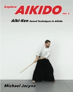 Book Explore Aikido Vol.3: Aiki-Ken Sword Techniques Martial Arts Bujutsu Katana - Picture 1 of 2