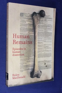 HUMAN REMAINS Helen MacDonald EPISODES IN HUMAN DISSECTION history medicine book - Picture 1 of 12