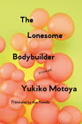 The Lonesome Bodybuilder : Stories Paperback Yukiko Motoya