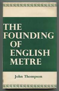John THOMPSON / The Founding of English Metre 1st Edition 1961