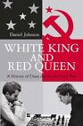 White King and Red Queen: How the Cold War Was Fo... by Johnson, Daniel Hardback