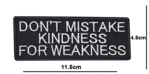 Don't Mistake Kindness For Weakness Embroidered Patch Iron/Sew On Biker Badge - Picture 1 of 2