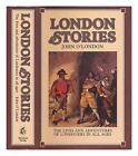 O'LONDON, JOHN London stories : being a collection of the lives and adventures o