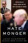Hatemonger : Stephen Miller, Donald Trump, and the White Nationalist Agenda, ...