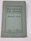 Bernard Shaw / HOW TO SETTLE THE IRISH QUESTION 1st Edition 1917