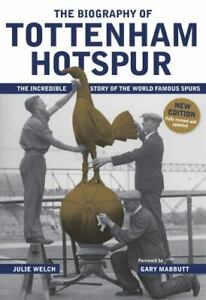 The Biography of Tottenham Hotspur by Welch, Julie (Hardcover)