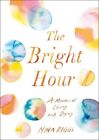 The Bright Hour: A Memoir Of Living And ..., Nina Riggs