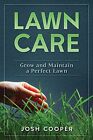 Lawn Care: Grow and Maintain a Perfect Lawn. Cooper 9781724727404 New<|
