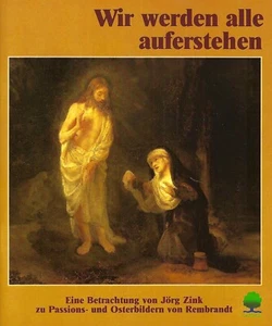 Wir werden alle auferstehen - Jörg Zink -Passions- und Osterbilder von Rembrandt - Picture 1 of 4