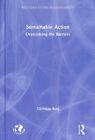 Sustainable Action : Overcoming the Barriers, Hardcover by Berg, Christian, B...