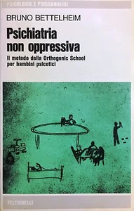 (Psichiatria) B. Bettelheim - PSICHIATRIA NON OPPRESSIVA - Feltrinelli 1976 - Imagen 1 de 1