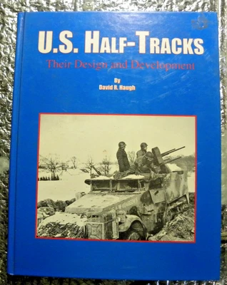 U.S. Half-Tracks, Their Design and Development Hardcover David Haugh - Image 1 of 3